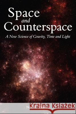Space and Counterspace: A New Science of Gravity, Time and Light Thomas, Nick C. 9780863156700 0