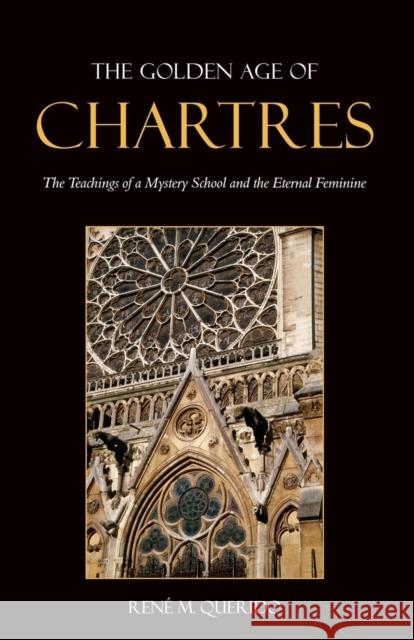 The Golden Age of Chartres: The Teachings of a Mystery School and the Eternal Feminine René M. Querido 9780863156724 Floris Books