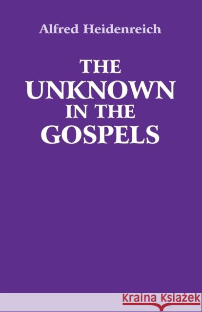 The Unknown in the Gospels Alfred Heidenreich 9780863156984 Floris Books