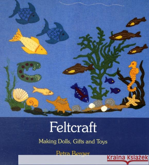 Feltcraft: Making Dolls, Gifts and Toys Petra Berger 9780863157202 Floris Books