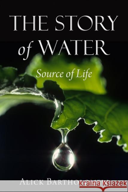 The Story of Water: Source of Life Alick Bartholomew 9780863157387