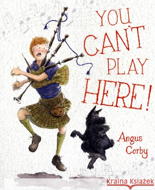 You Can't Play Here!: A Scottish Bagpipe Story Angus Corby 9780863157462 Floris Books