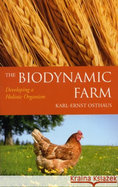 The Biodynamic Farm: Developing a Holistic Organism Karl-Ernst Osthaus, Bernard Jarman, Beate Buchinger 9780863157660 Floris Books
