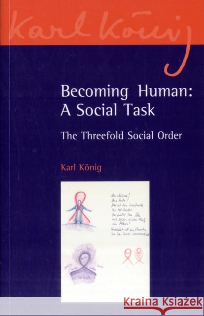 Becoming Human: A Social Task: The Threefold Social Order König, Karl 9780863158094