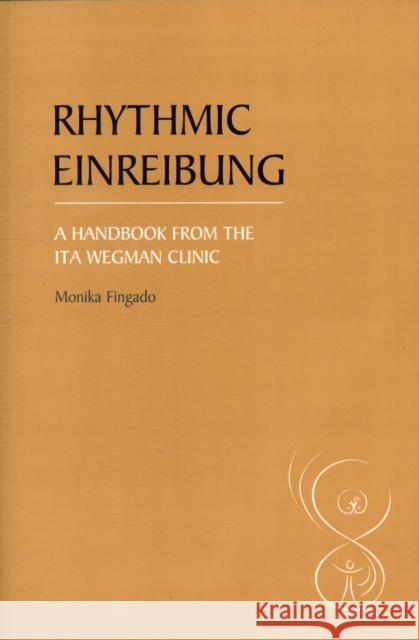 Rhythmic Einreibung: A Handbook from the Ita Wegman Clinic Monika Fingado, Sarah and Tessa Therkleson 9780863158339 Floris Books