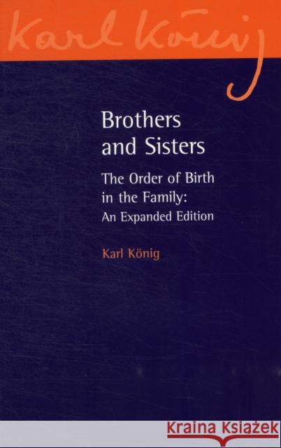 Brothers and Sisters: The Order of Birth in the Family: An Expanded Edition Karl König, Richard Steel 9780863158469