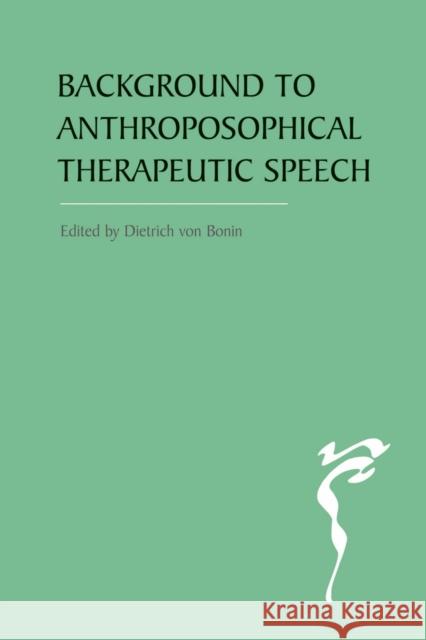 The Background to Anthroposophical Therapeutic Speech Dietrich Von Bonin 9780863158766