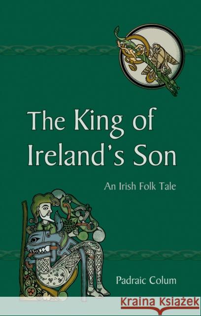 The King of Ireland's Son: An Irish Folk Tale Padraic Colum, Willy Pogany 9780863158964