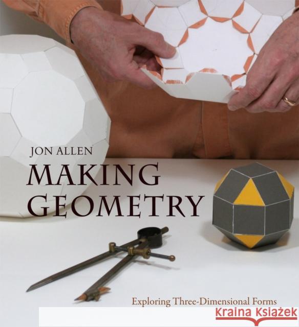 Making Geometry: Exploring Three-Dimensional Forms Jon Allen 9780863159145 Floris Books
