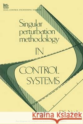 Singular Perturbation Methodology in Control Systems  9780863411076 Institution of Engineering and Technology