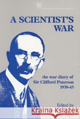 A Scientist's War: The War Diary of Sir Clifford Paterson, 1939-45 Clayton, Robert 9780863412189