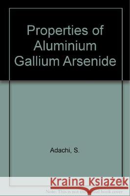 Properties of Aluminium Gallium Arsenide Sadao Adachi 9780863413056 Institution of Engineering & Technology