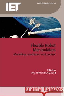 Flexible Robot Manipulators: Modelling, Simulation and Control M. O. Tokhi Abdul Azad 9780863414480