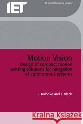 Motion Vision: Design of Compact Motion Sensing Solutions for Navigation of Autonomous Systems  9780863414534 Institution of Engineering and Technology