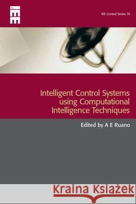Intelligent Control Systems Using Computational Intelligence Techniques  9780863414893 Institution of Engineering and Technology