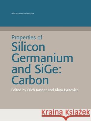 Properties of Silicon Germanium and Sige: Carbon Erich Kasper 9780863415579