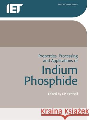 Properties, Processing and Applications of Indium Phosphide Tom Pearsall 9780863416408