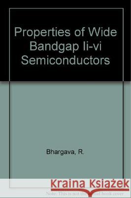 Properties of Wide Bandgap II-VI Semiconductors R. Bhargava 9780863416439 Institution of Engineering & Technology