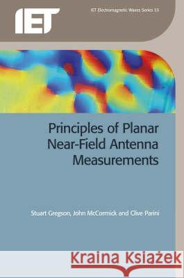 Principles of Planar Near-Field Antenna Measurements Stuart Gregson John Mccormick 9780863417368 INSTITUTION OF ENGINEERING AND TECHNOLOGY