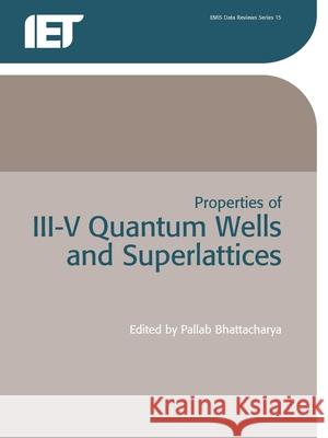 Properties of III-V Quantum Wells and Superlattices P. Bhattacharya 9780863417788 Iet