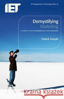 Demystifying Marketing: A Guide to the Fundamentals for Engineers  9780863418068 Institution of Engineering and Technology