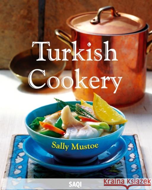Turkish Cookery Sally Mustoe 9780863560729 Saqi Books