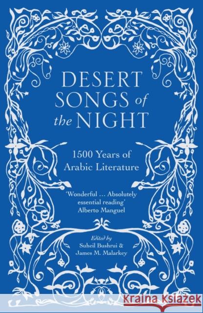 Desert Songs of the Night: 1500 Years of Arabic Literature Suheil Bushrui 9780863561757 Saqi Books