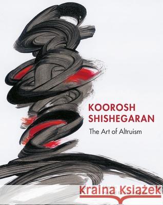 Koorosh Shishegaran: The Art of Altruism Keshmirshekan, Hamid 9780863561986 Saqi Books