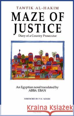 Maze of Justice: Diary of a Country Prosecutor Tawfiq Hakim, A. Eban 9780863562006 Saqi Books