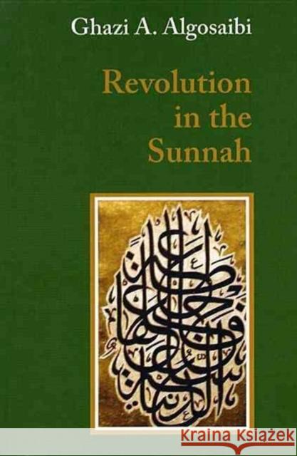 A Revolution in the Sunnah Ghazi A. Algosaibi, Leslie J. McLoughlin 9780863563454