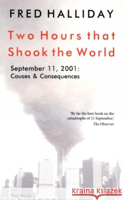 Two Hours That Shook the World: September 11, 2001 - Causes and Consequences Fred Halliday 9780863563829 Saqi Books