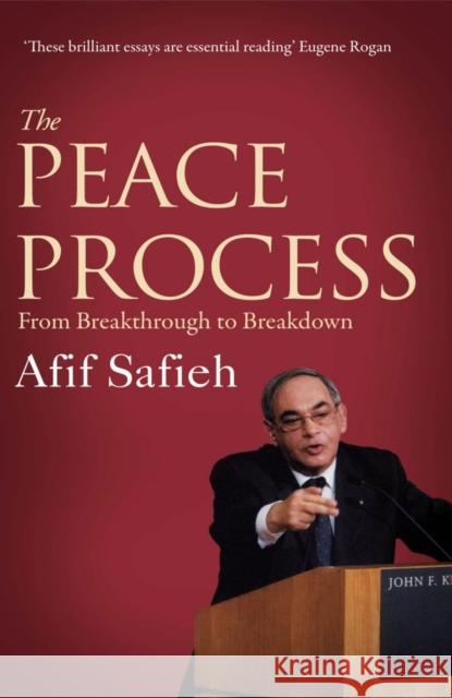 The Peace Process: From Breakthrough to Breakdown Afif Safieh 9780863564222 Saqi Books