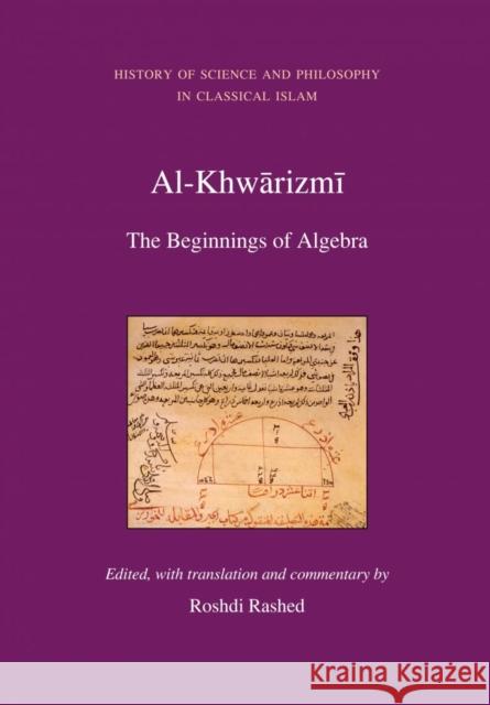 Al-Khwarizmi: The Beginnings of Algebra: History of Science and Philosophy in Classical Islam Rashed, Roshdi 9780863564307 SAQI BOOKS