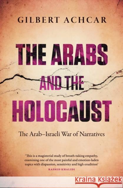 The Arabs and the Holocaust: The Arab-Israeli War of Narratives Gilbert Achcar 9780863564581 Saqi Books