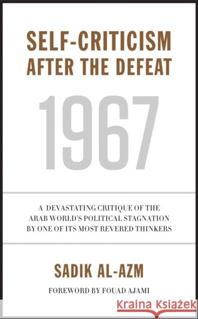 Self-Criticism After the Defeat Sadik J. Al-Azm, George Stergios 9780863564888 Saqi Books