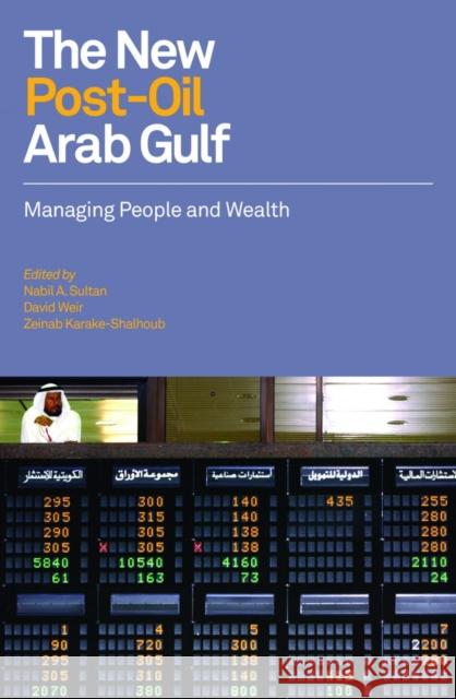 The New Post-oil Arab Gulf: Managing People and Wealth Nabil Sultan, David Weir, Zeinab Karake-Shalhoub 9780863564901 Saqi Books