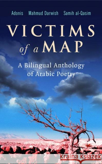 Victims of a Map: A Bilingual Anthology of Arabic Poetry Samih Al-Qasim 9780863565243