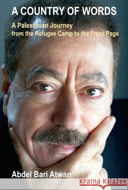 A Country of Words: A Palestinian Journey from the Refugee Camp to the Front Page Abdel-Bari Atwan 9780863566219 Saqi Books
