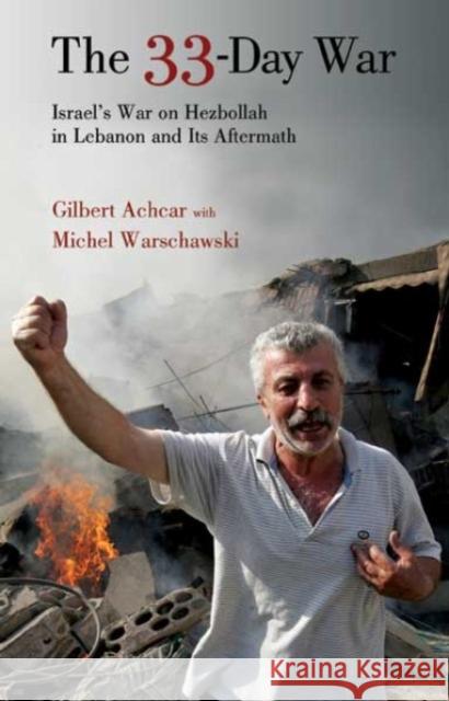 The 33-day War: Israel's War on Hezbollah in Lebanon and Its Aftermath Gilbert Achcar, Michel Warschawski 9780863566462 Saqi Books