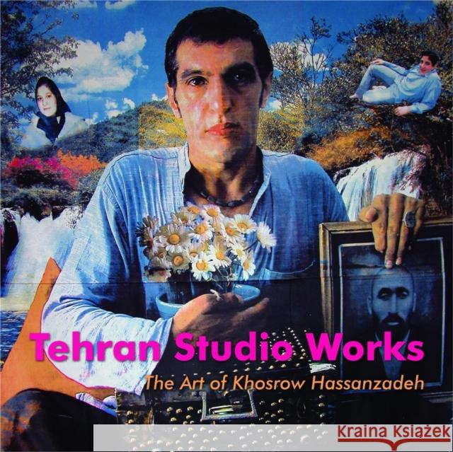 Tehran Studio Works: The Art of Khosrow Hassanzadeh Mirjam Shatanawi 9780863566707 Saqi Books