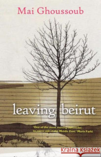 Leaving Beirut: Women and the Wars within Mai Ghoussoub 9780863566769 Saqi Books