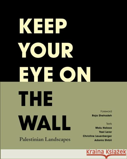 Keep Your Eye on the Wall: Palestinian Landscapes Olivia Snaije, Mitchell Albert 9780863567599 Saqi Books