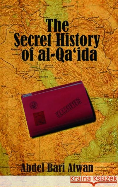 The Secret History of Al-Qaida Abdel-Bari Atwan 9780863567605