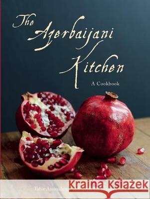 The Azerbaijani Kitchen: A Cookbook Tahir Amiraslanov, Leyla Rahmanova 9780863568176 Saqi Books