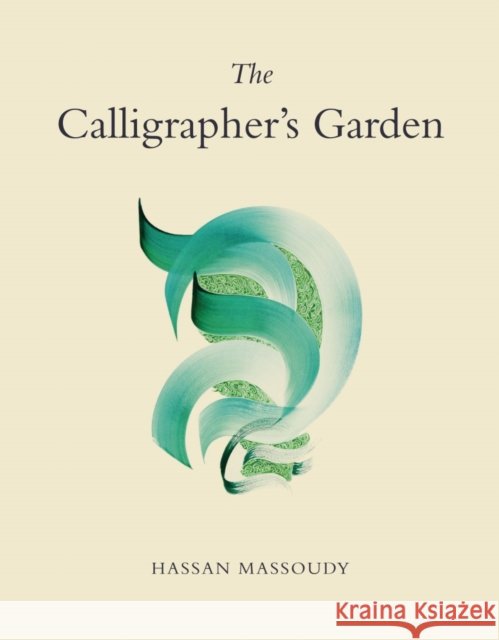 Calligrapher's Garden Hassan Massoudy 9780863568565 Saqi Books