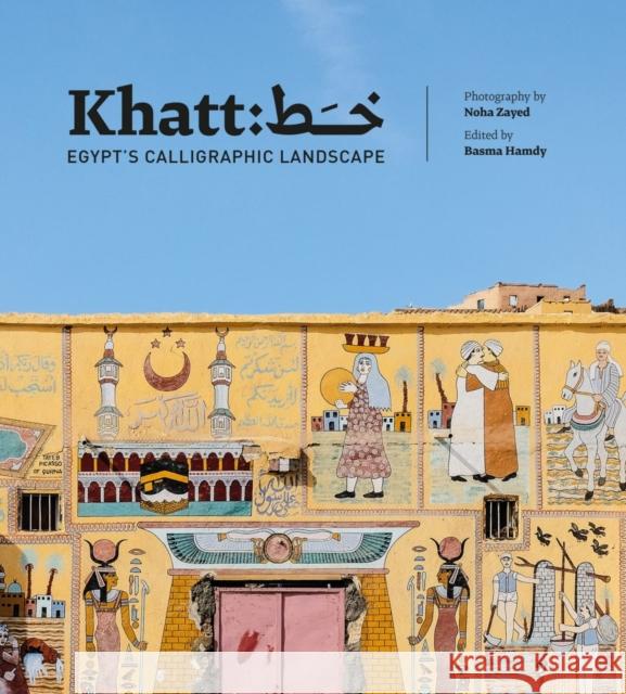 Khatt: Egypt's Calligraphic Landscape Hamdy, Basma 9780863569012 Saqi Books