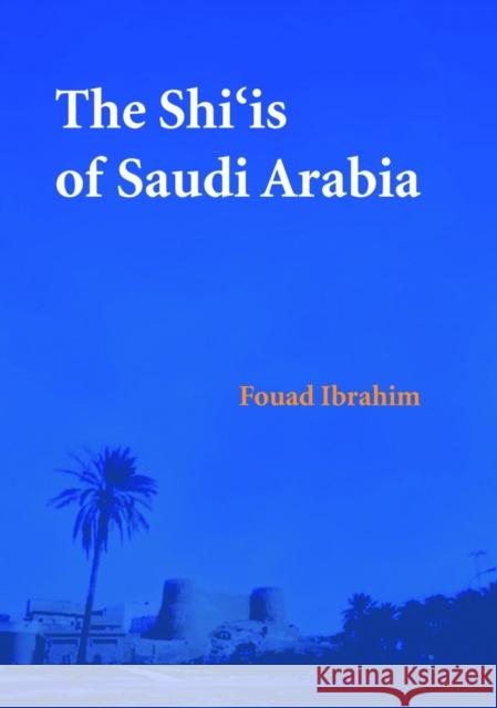 The Shi'is of Saudi Arabia Fouad N. Ibrahim 9780863569036