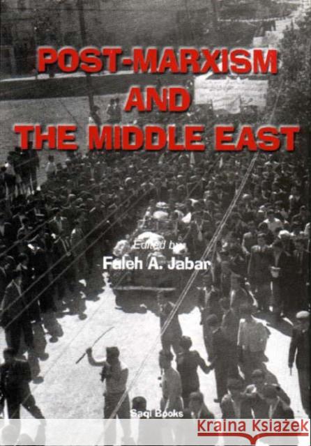 Post-Marxism and the Middle East Faleh A. Jabar 9780863569616 Saqi Books