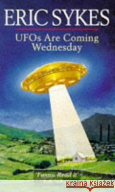 Ufos Are Coming Wednesday Eric Sykes 9780863699245 Ebury Publishing