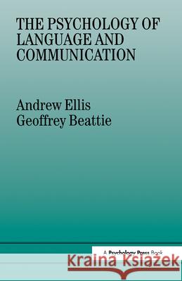 The Psychology of Language and Communication Andrew W. Ellis Geoffrey Beattie 9780863770517 Psychology Press (UK)